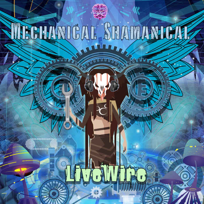 LiveWire - Mechanical Shamanical - Neurotrance Records